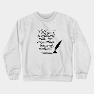 When I is replaced with we even illness becomes wellness Crewneck Sweatshirt